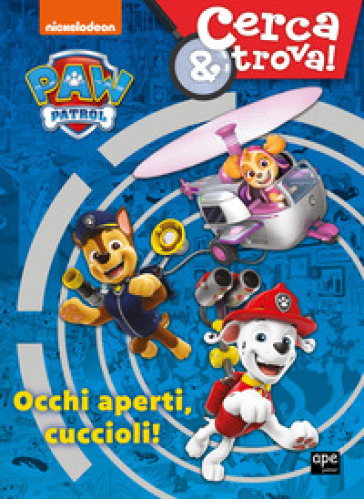 Occhi aperti cuccioli! Cerca &amp; trova. Paw Patrol. Ediz. a colori