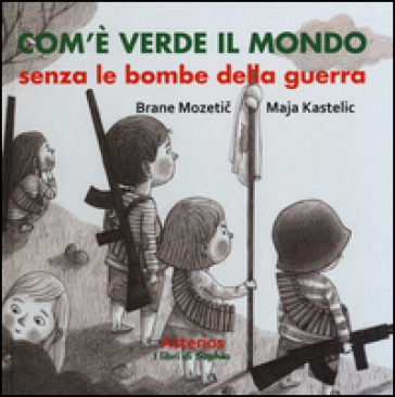 Com'è verde il mondo senza le bombe della guerra