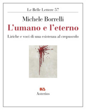 L'umano e l'eterno. Liriche e voci di una esistenza al crepuscolo