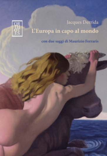 L'Europa in capo al mondo. Con due saggi di Maurizio Ferraris