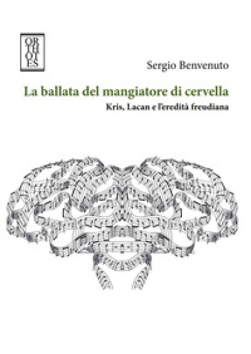 La ballata del mangiatore di cervella. Kris, Lacan e l'eredità freudiana