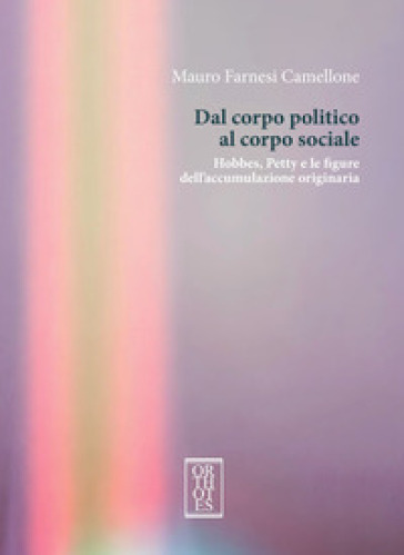 Dal Corpo Politico Al Corpo Sociale. Hobbes, Petty E Le Figure Dell’Accumulazione Originaria