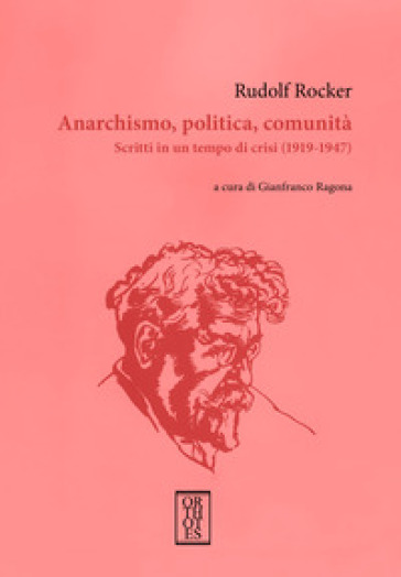 Anarchismo, politica, comunità. Scritti in un tempo di crisi (1919-1947)