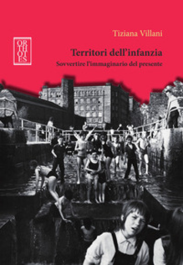 Territori dell'infanzia. Sovvertire l'immaginario del presente