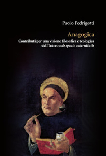 Anagogica. Contributi per una visione filosofica e teologica dell'Intero sub specie aeternitatis