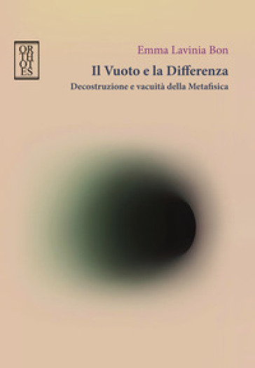 Il vuoto e la differenza. Decostruzione e vacuità della metafisica