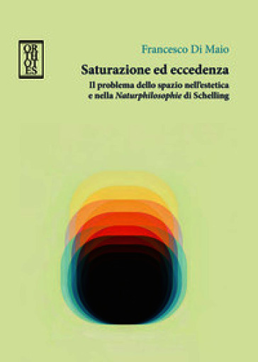 Saturazione ed eccedenza. Il problema dello spazio nell'estetica e nella «Naturphilosophie» di Schelling