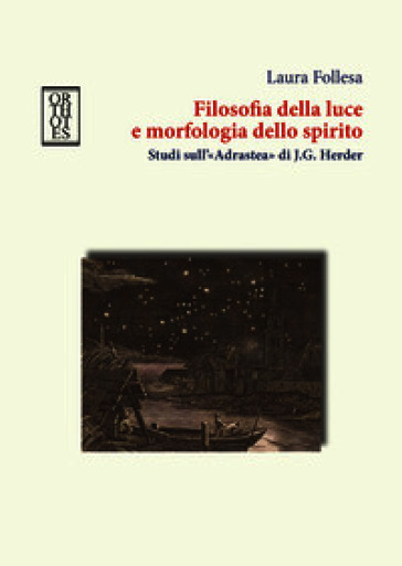 Filosofia della luce e morfologia dello spirito. Studi sull'«Adrastea» di J.G. Herder