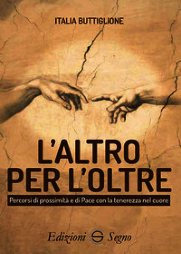 L'altro per l'Oltre. Percorsi di prossimità e di Pace con la tenerezza nel cuore