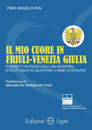 Il mio cuore in Friuli-Venezia Giulia. Poemetti in endecasillabi moderni