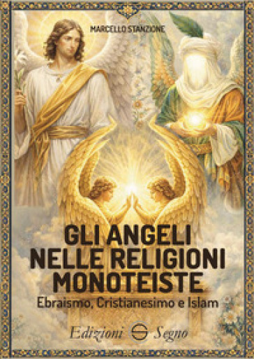 Gli angeli nelle religioni monoteiste Ebraismo, Cristianesimo e Islam