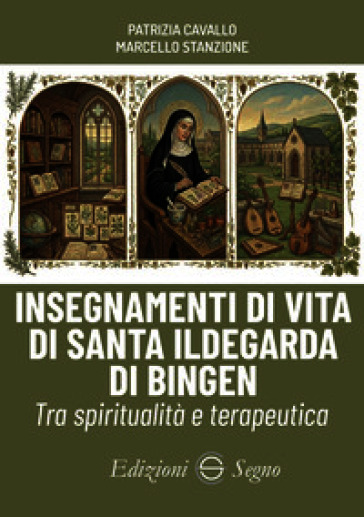 Insegnamenti di vita di santa Ildegarda di Bingen. Tra spiritualità e terapeutica