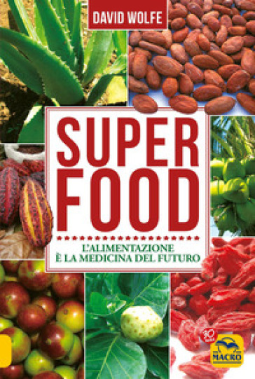 Super food. L'alimentazione è la medicina del futuro