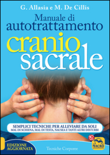 Manuale di autotrattamento craniosacrale. Semplici tecniche per alleviare da soli mal di schiena, mal di testa, nausea e tanti altri disturbi