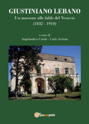 Giustiniano Lebano. Un massone alle falde del Vesuvio (1832-1910)