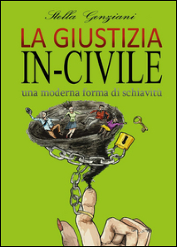 La giustizia in-civile. Una moderna forma di schiavitù