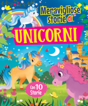 Meravigliose Storie Di Unicorni. Ediz. A Colori