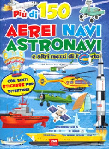 Aerei navi e mezzi spaziali. Sticker. Trendy model. Ediz. a colori