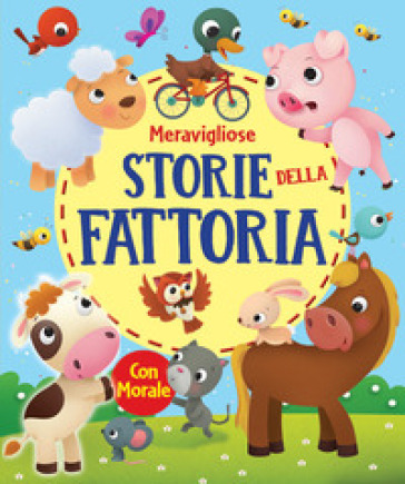 Meravigliose storie della fattoria. Ediz. a colori