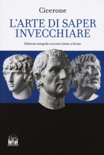 L'arte di saper invecchiare. Con testo latino a fronte