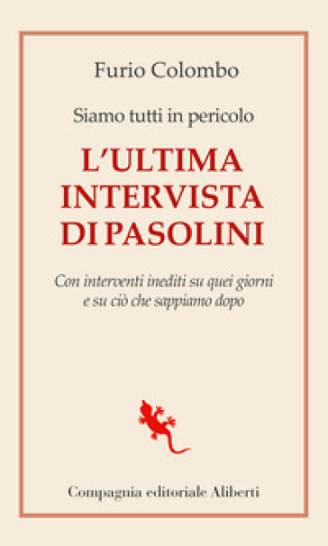 Siamo tutti in pericolo. L'ultima intervista di Pasolini. Con interventi inediti su quei giorni e su ciò che sappiamo dopo