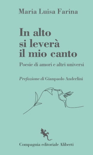 In alto si leverà il mio canto. Poesie di amori e altri universi