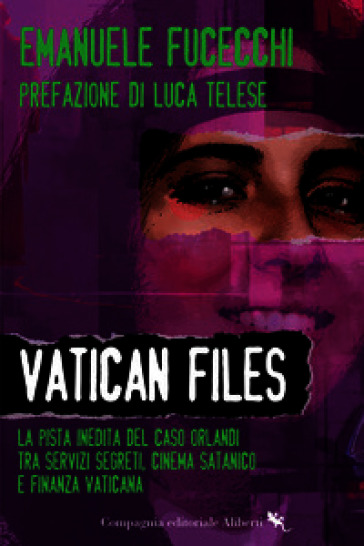Vatican Files. La pista inedita del caso Orlandi tra Servizi segreti, cinema satanico e finanza vaticana