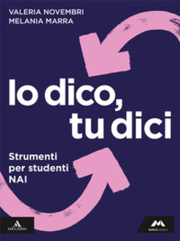 Io dico tu dici. Italiano per leggere, scrivere, parlare. Strumenti per studenti NAI. Per la Scuola media. Con e-book. Con espansione online