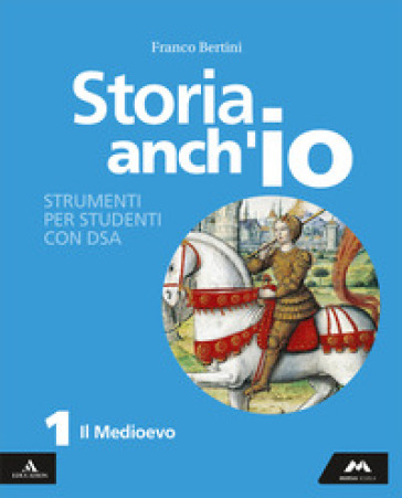 Storia anch'io. Strumenti per studenti con DSA. Per la Scuola media. Con e-book. Con espansione online. Vol. 1: Il Medioevo