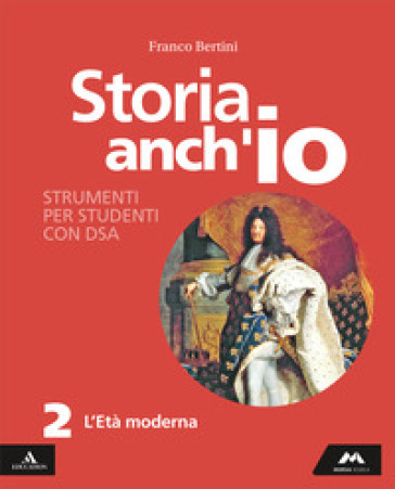 Storia anch'io. Strumenti per studenti con DSA. Per la Scuola media. Con e-book. Con espansione online. Vol. 2: L' età moderna