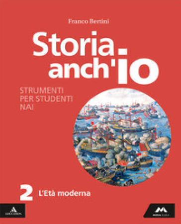 Storia anch'io. Strumenti per studenti NAI. Per la Scuola media. Con e-book. Con espansione online. Vol. 2: L' età moderna