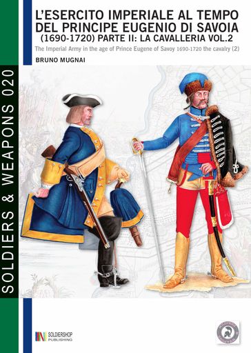 L'esercito imperiale al tempo del principe Eugenio di Savoia (1690 - 1720), parte II: la cavalleria, vol. 2