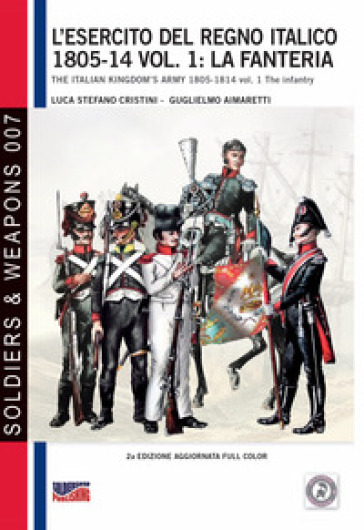L'esercito Del Regno Italico 1805-14 Vol. 1: La Fanteria: The Italian Kingdom's Army 1805-14 Vol. 1 The Infantry