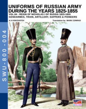 Uniforms of Russian army during the years 1825-1855. Vol. 4: Gendarmes, train, artillery, sappers &amp; pioneers