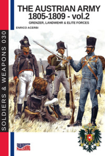 The Austrian army (1805-1809). Vol. 2: Grenzer, Lanswher &amp; elite forces