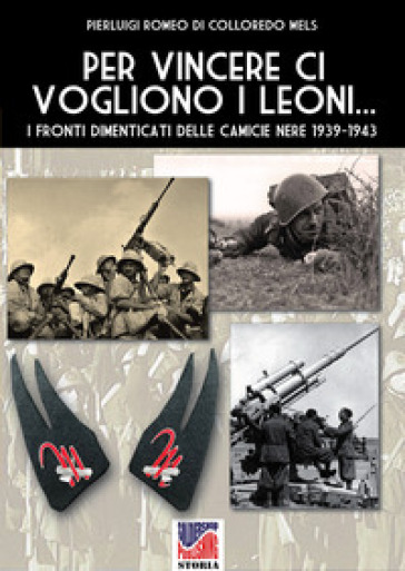Per Vincere Ci Vogliono I Leoni ...: I Fronti Dimenticati Delle Camicie Nere 1939-1943-image