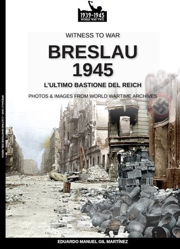 Breslau 1945: l'ultimo bastione del Reich