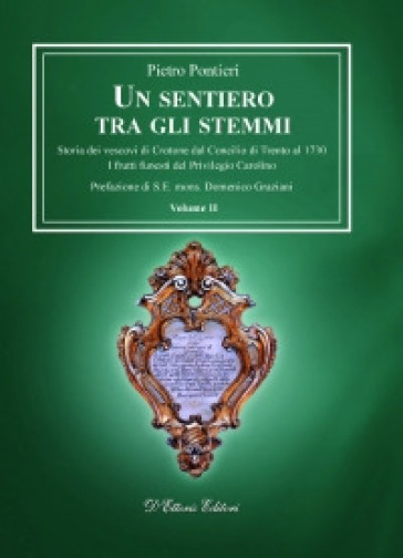 Un sentiero tra gli stemmi. Vol. 3: Storia dei vescovi di Crotone durante il Regno delle Due Sicilie dal 1723 al 1860