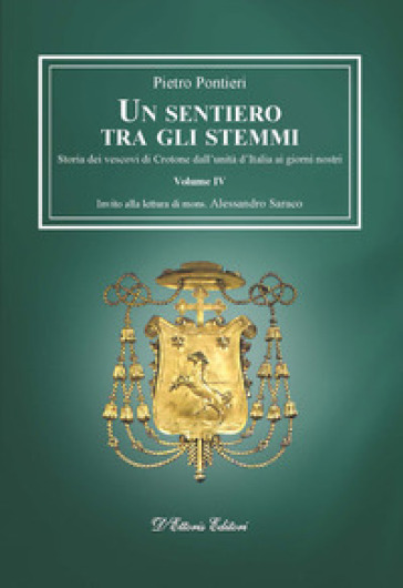 Un sentiero tra gli stemmi. Vol. 4: Storia dei vescovi di Crotone dall'unità d'Italia ai giorni nostri