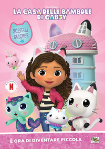 È ora di diventare piccola. La casa delle bambole di Gabby. Scenari sticker. Ediz. a colori