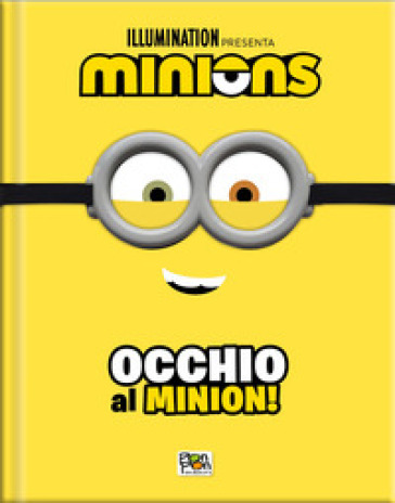 OCCHIO AL MINION! MINIONS. CATTIVISSIMO