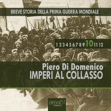 Breve storia della Prima Guerra Mondiale vol. 10 - Imperi al collasso