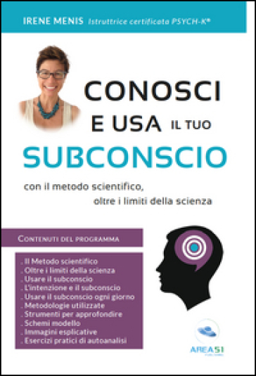 Conosci e usa il tuo subconscio. Con il metodo scientifico, oltre i limiti della scienza