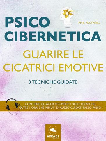 Psicocibernetica. Guarire le cicatrici emotive