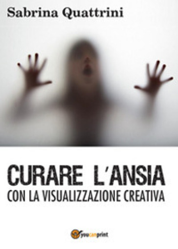 Curare l'ansia con la visualizzazione creativa