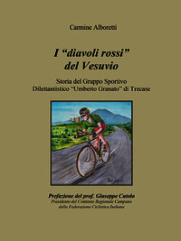 I diavoli rossi del Vesuvio. Storia del gruppo sportivo dilettantistico «Umberto Granato» di Trecase