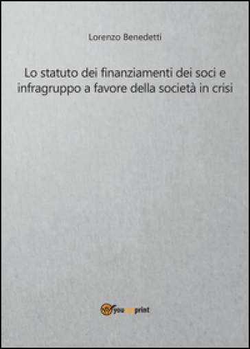 Lo statuto dei finanziamenti dei soci e infragruppo a favore della società in crisi