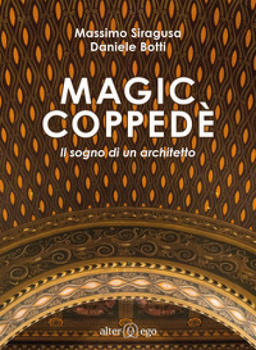 Magic Coppedè. Il sogno di un architetto