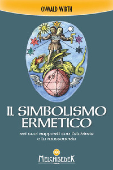 Il simbolismo ermetico nei suoi rapporti con l'alchimia e la massoneria