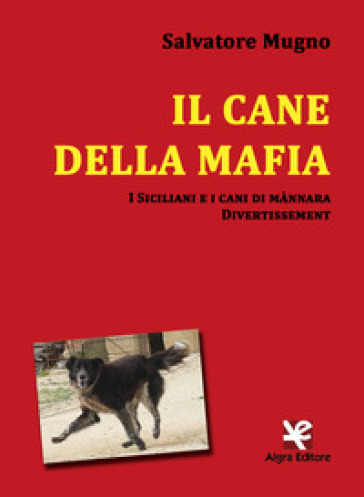 Il Cane Della Mafia. I Siciliani E I Cani Di MàNnara. Divertissement